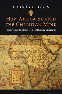 How Africa Shaped the Christian Mind: Rediscovering the African Seedbed of Western Christianity cover image