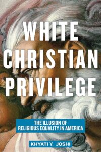 White Christian Privilege: The Illusion of Religious Equality in America by Khyati Joshi cover image