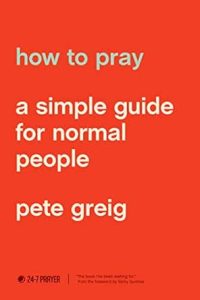 How To Pray: A Simple Guide for Normal People by Pete Greig cover image