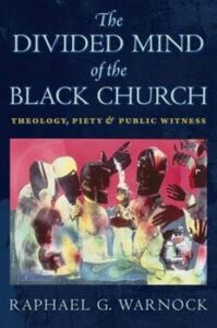 The Divided Mind of the Black Church: Theology, Piety, and Public Witness by Raphael Warnock cover image