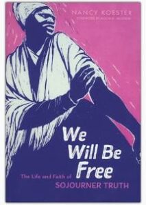 We Will Be Free: The Life and Faith of Sojourner Truth cover image