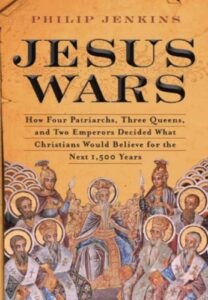 esus Wars: How Four Patriarchs, Three Queens, and Two Emperors Decided What Christians Would Believe for the Next 1,500 Years cover image