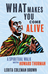 What Makes You Come Alive: A Spiritual Walk with Howard Thurman cover image