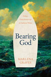 Bearing God: Living A Christ-Formed Life in Uncharted Waters cover image