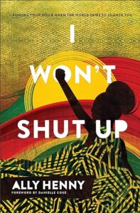 I Won't Shut Up: Finding Your Voice When the World Tries to Silence You by Ally Henny cover image