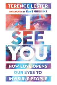I See You: How Love Opens Our Eyes to Invisible People by Terence Lester cover image
