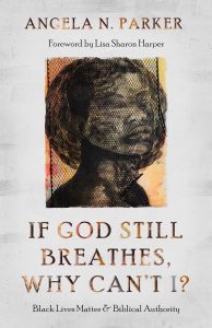If God Still Breathes, Why Can't I?: Black Lives Matter and Biblical Authority by Angela N Parker cover image