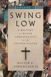 Swing Low: A history of Black Christianity in the United States by Walter Strickland cover image