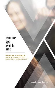 Come Go With Me: Howard Thurman and a Gospel of Radical Inclusivity cover image