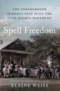 Spell Freedom: The Underground Schools That Built the Civil Rights Movement by Elaine Weiss cover image