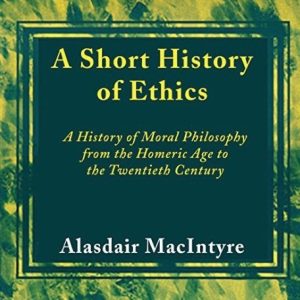 A Short History Of Ethics: A History Of Moral Philosophy From The Homeric Age To The Twentieth Century by Alasdair MacIntyre cover image
