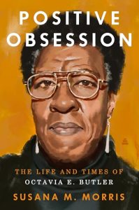Positive Obsession: The Life and Times of Octavia E. Butler by Susana M. Morris cover image