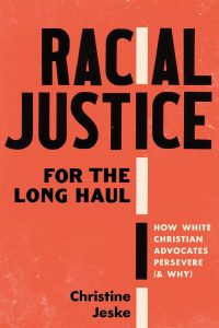 Racial Justice for the Long Haul: How White Christian Advocates Persevere (and Why) by Christine Jeske cover image