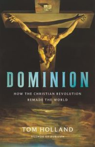 Dominion: How the Christian Revolution Remade the World by Tom Holland cover image