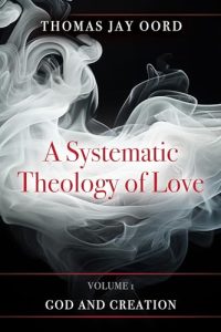 A Systematic Theology of Love: Volume 1 by Thomas Jay Oord cover image