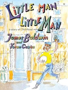 Little Man, Little Man: A Story of Childhood Hardcover – Illustrated, August 24, 2018 by James Baldwin (Author), Nicholas Boggs (Editor), Jennifer DeVere Brody (Editor), Yoran Cazac cover image