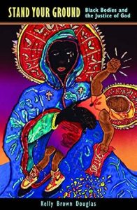 Stand Your Ground: Black Bodies and the Justice of God by Kelly Brown Douglas cover image