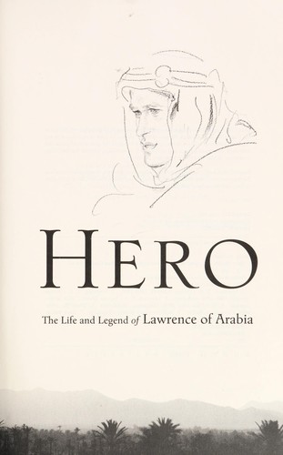 Hero: The Life and Legend of Lawrence of Arabia