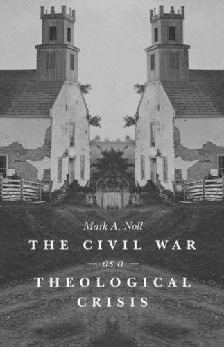 The Civil War as Theological Crisis by Mark Noll