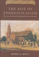 The Rise of Evangelicalism: The Age of Edwards, Whitefield and the Wesleys by Mark Noll