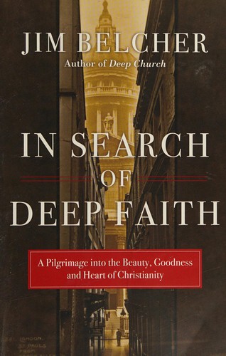 In Search of Deep Faith: A Pilgrimage into the Beauty, Goodness and Heart of Christianity