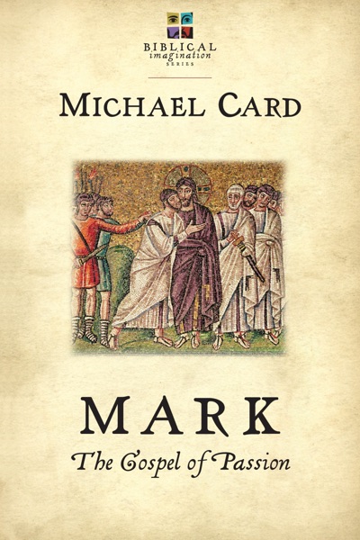Mark: The Gospel of Passion by Michael Card