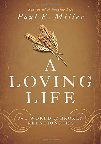 A Loving Life: In a World of Broken Relationships by paul miller