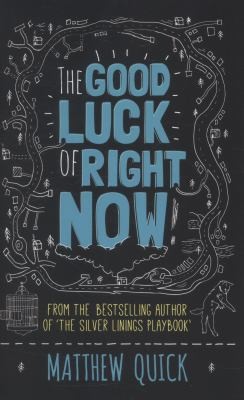 The Good Luck of Right Now: A Novel by Matthew Quick