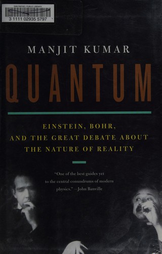 Quantum: Einstein, Bohr, and the Great Debate about the Nature of Reality