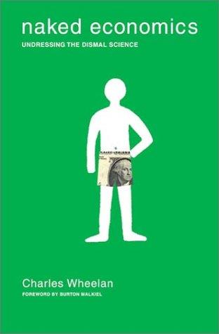 Naked Economics: Undressing the Dismal Science (Fully Revised and Updated)