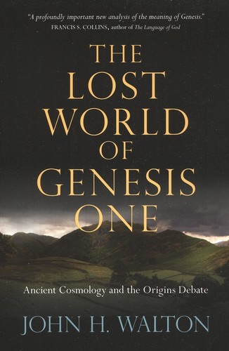The Lost World of Genesis One: Ancient Cosmology and the Origins Debate