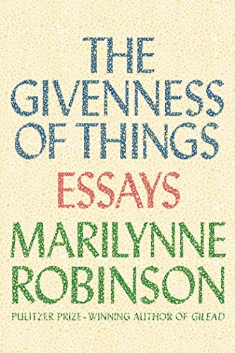 The Givenness of Things by Marilynn Robinson