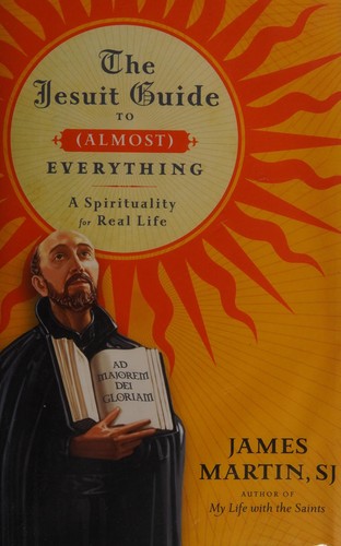The Jesuit Guide to (Almost) Everything: A Spirituality for Real Life