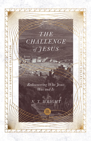 The Challenge of Jesus: Rediscovering Who Jesus Was & Is