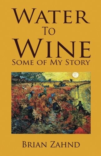 Water To Wine: Some of My Story by Brian Zahnd