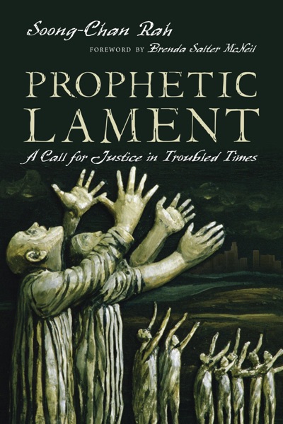 Prophetic Lament: A Call for Justice in Troubled Times by Soong-Chan Rah book review