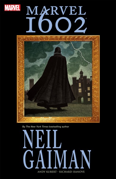 Marvel 1602 by Neil Gaiman and Andy Kubert