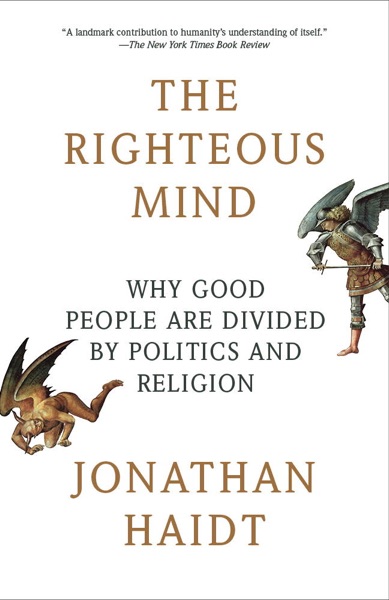 The Righteous Mind: Why Good People Are Divided by Politics and Religion by Jonathan Haidt book review