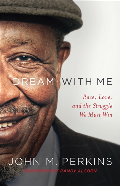 Dream With Me: Race, Love and the Struggle We Must Win by John Perkins