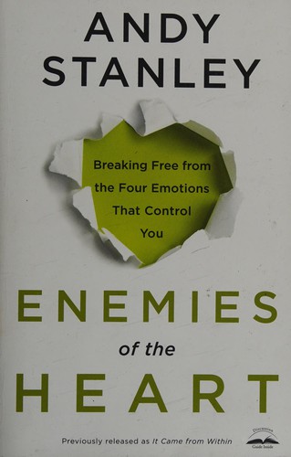 Enemies of the Heart: Breaking Free from the Four Emotions That Control You