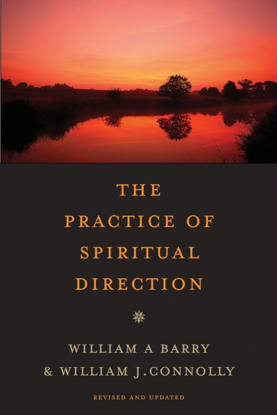 The Practice of Spiritual Direction by William Barry and William Connolly