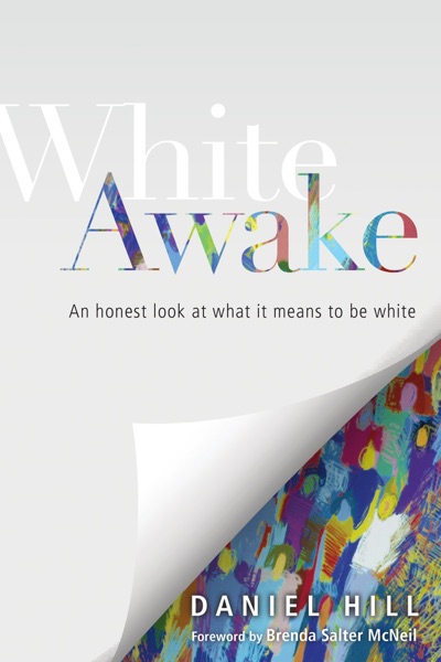 White Awake: An Honest Look at What it Means to Be White by Daniel Hill