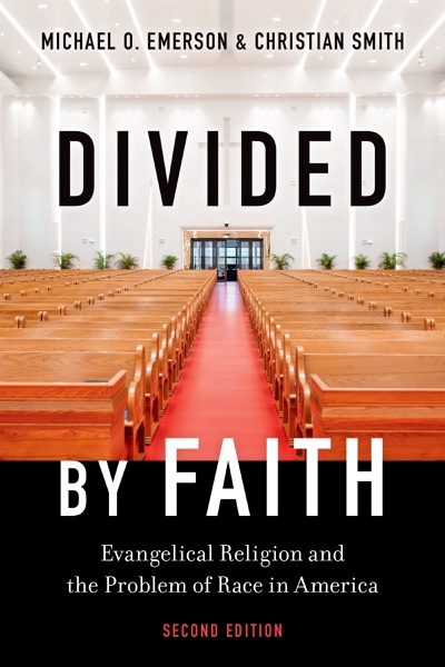 Divided by Faith: Evangelical Religion and the Problem of Race in America