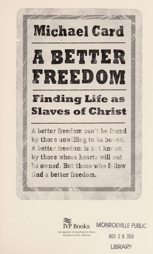A Better Freedom: Finding Life as Slaves of Christ by Michael Card