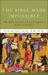 The Bible Made Impossible: Why Biblicism Is Not a Truly Evangelical Reading of Scripture