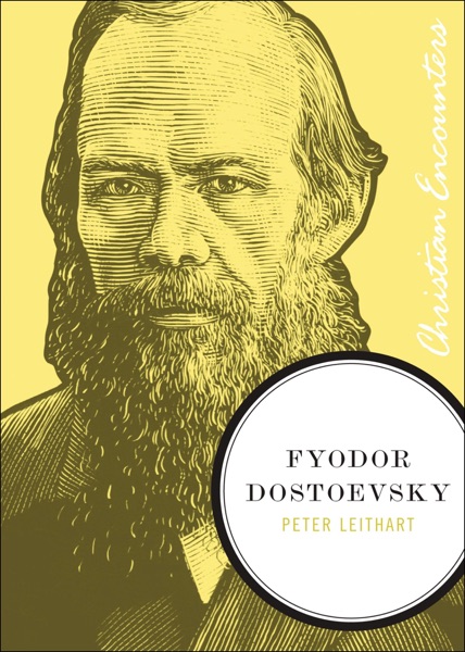 Fyodor Dostoevsky (Christian Encounters Series)