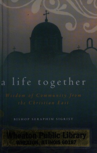A Life Together: Wisdom of Community from the Christian East