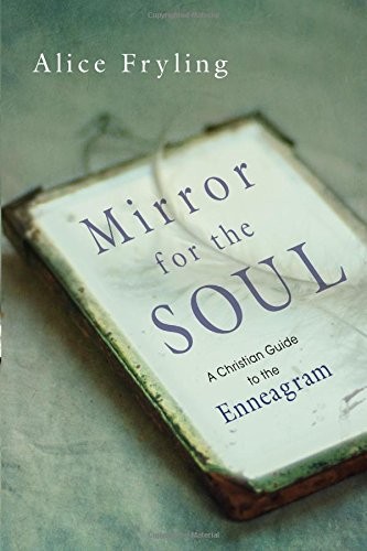 Mirror for the Soul: A Christian Guide to the Enneagram by Alice Fryling