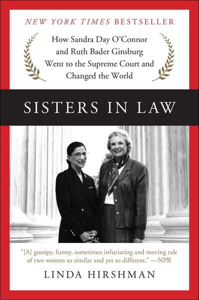 NewImage.png Sisters in Law: How Sandra Day O'Connor and Ruth Bader Ginsburg Went to the Supreme Court and Changed the World by Linda Hirshman