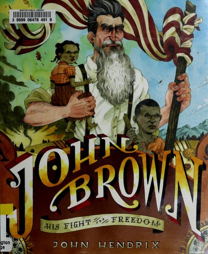 John Brown: His Fight for Freedom by John Hendrix
